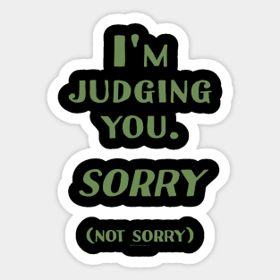 I'm Judging you. Sorry. (Not Sorry) Sticker